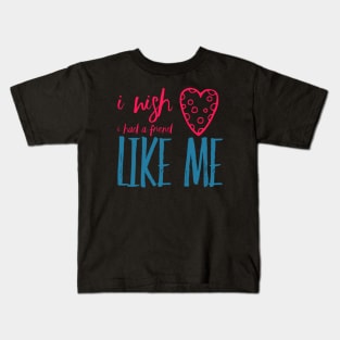 I wish I had a friend like me Kids T-Shirt